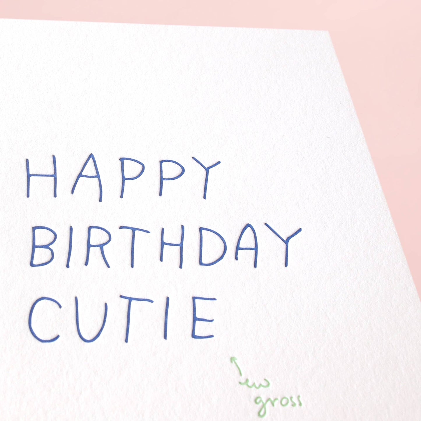 Shorthand Press - Happy Birthday Cutie, Ew Gross - Letterpress Greeting Card