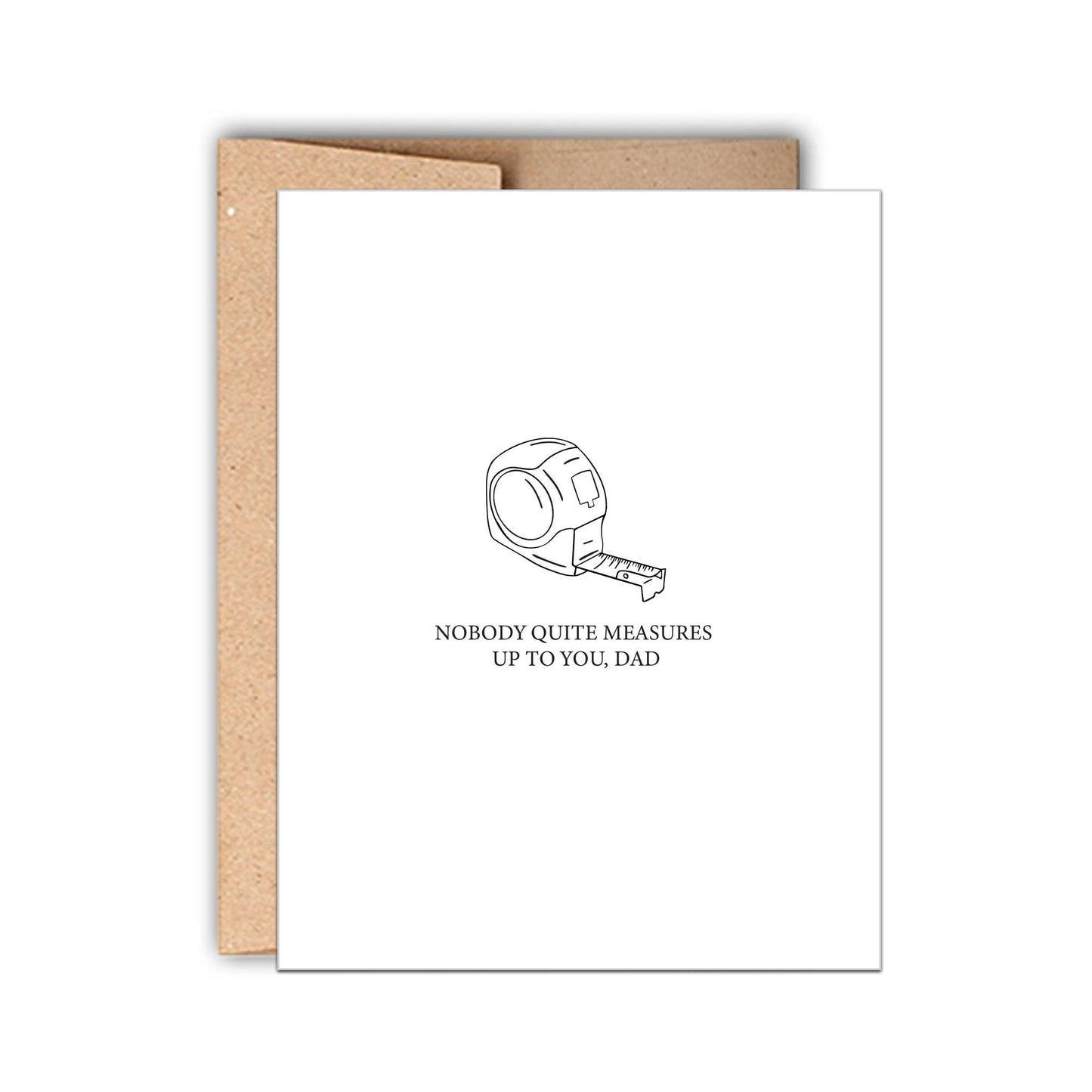 Stack Paper Press - Nobody Quite Measures up to You, Dad. Father's Day Card
