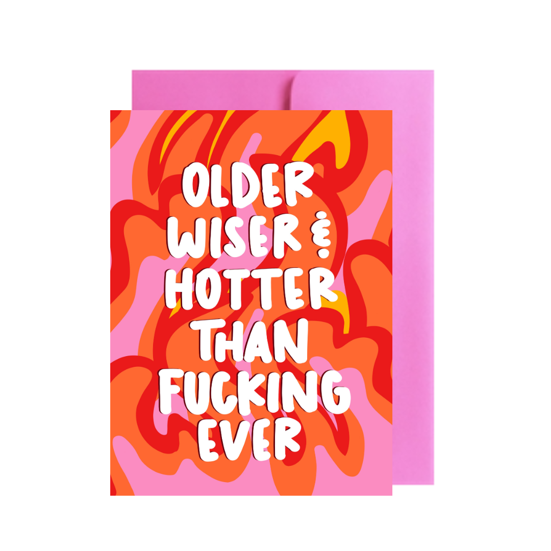 Pretty Peacock Paperie - Older, Wiser and Hotter Than F*cking Ever Greeting Card