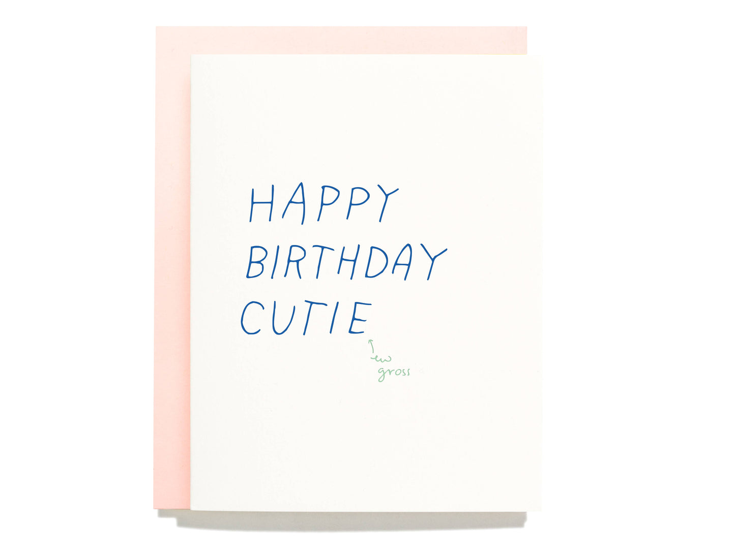Shorthand Press - Happy Birthday Cutie, Ew Gross - Letterpress Greeting Card