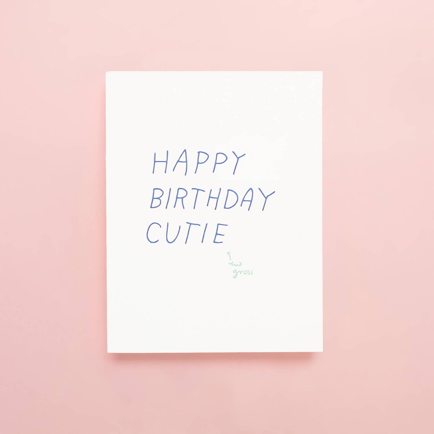 Shorthand Press - Happy Birthday Cutie, Ew Gross - Letterpress Greeting Card