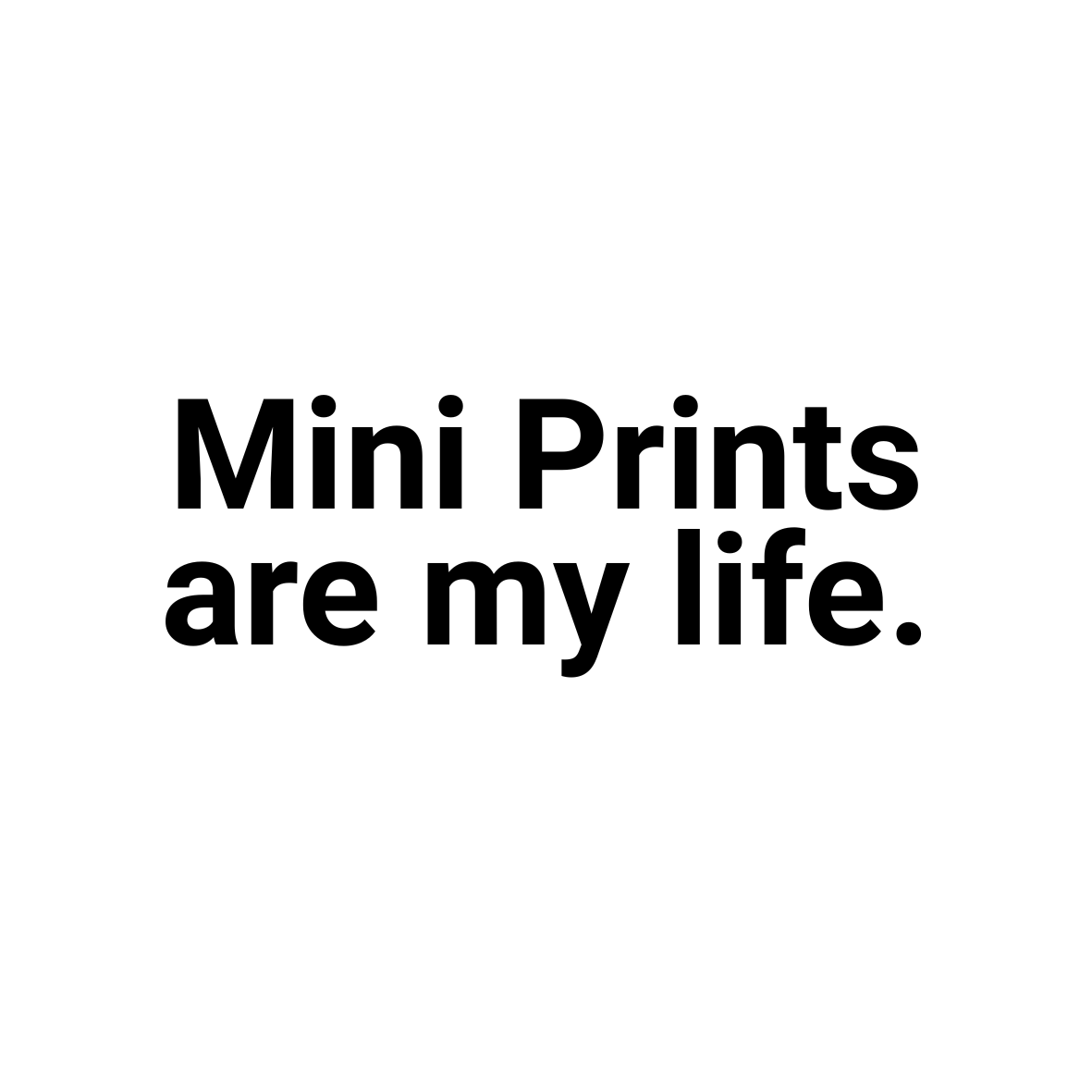 Mini Prints are my life - regular fonts button