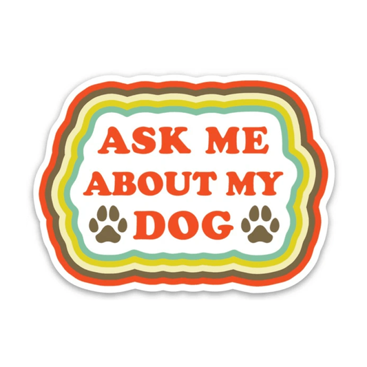 THE FOUND - Ask Me About My Dog Die Cut Sticker
