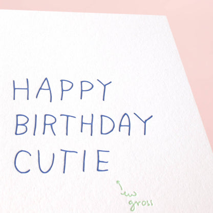 Shorthand Press - Happy Birthday Cutie, Ew Gross - Letterpress Greeting Card