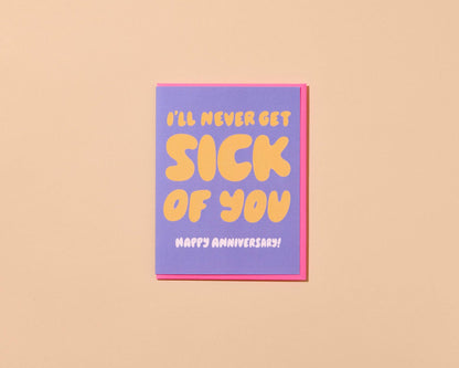 And Here We Are - I'll Never Get Sick of You Anniversary Card - Made in USA