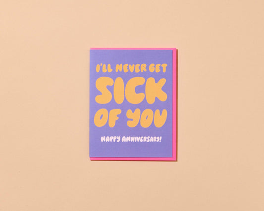 And Here We Are - I'll Never Get Sick of You Anniversary Card - Made in USA