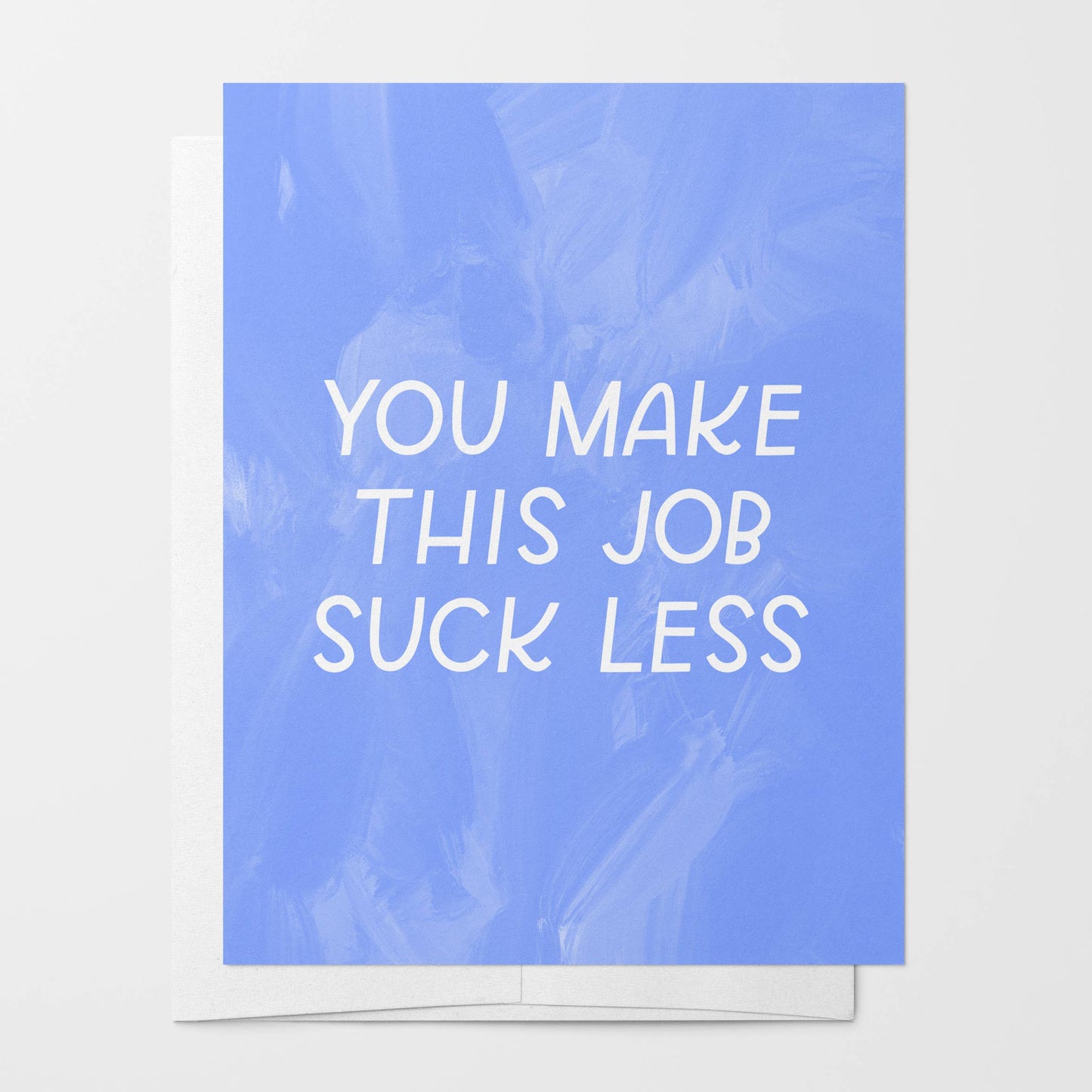 Just Follow Your Art - You Make This Job Suck Less Card | Coworker Gift