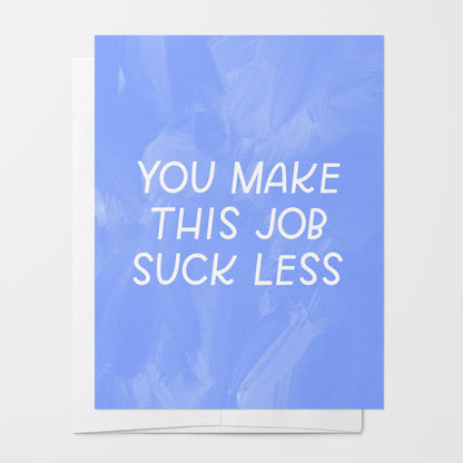 Just Follow Your Art - You Make This Job Suck Less Card | Coworker Gift