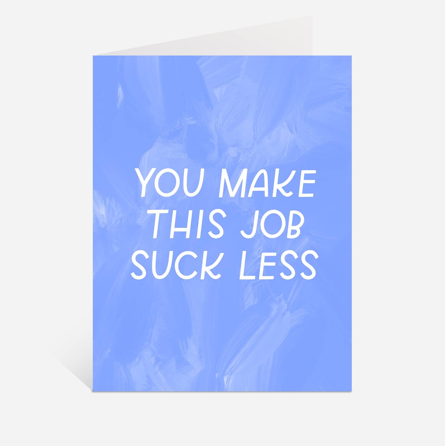 Just Follow Your Art - You Make This Job Suck Less Card | Coworker Gift