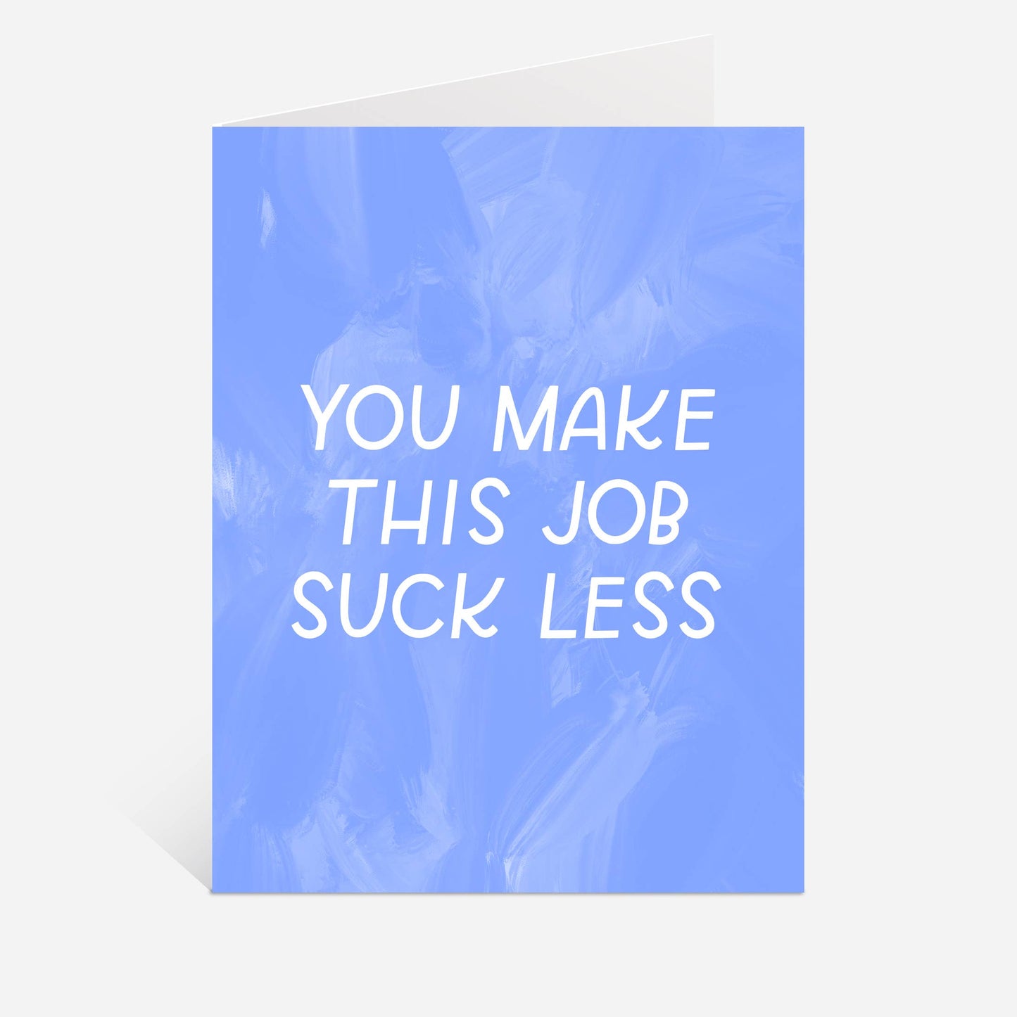 Just Follow Your Art - You Make This Job Suck Less Card | Coworker Gift