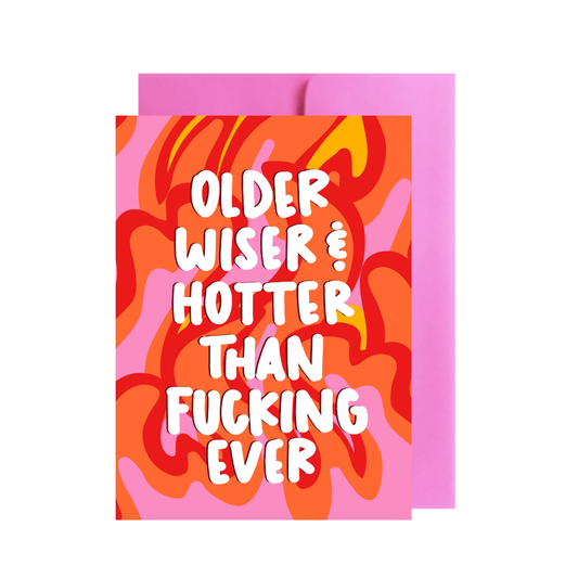Pretty Peacock Paperie - Older, Wiser and Hotter Than F*cking Ever Greeting Card