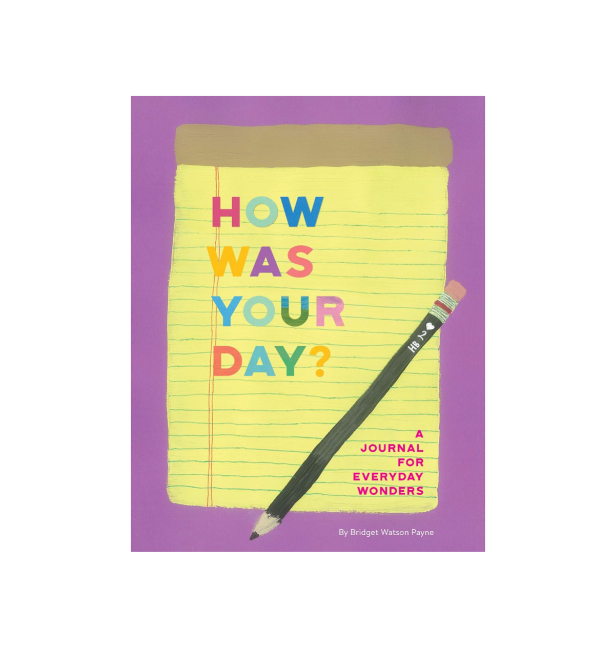 Bridget Watson Payne - How Was Your Day?: A Journal for Everyday Wonders